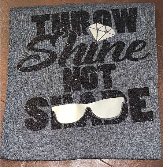 Throw Shine Not Shade TShirt